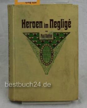 Daehne, Paul  Heroen im Neglig: Fürsten und Genies in Weimar und Bayreuth ,ergötzliche Schattenrisse. 