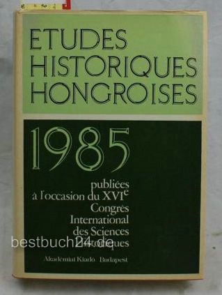 Etudes Historiques Hongroises  1985, II XVIe Congres International des Sciences Historiques par le Comit? National des Historiens Hongrois 1. Aufl. 