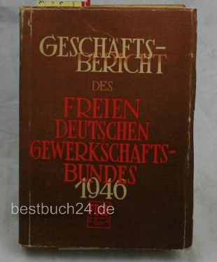 FDGB (Hrsg.)  Geschäftsbericht des Freien Deutschen Gewerkschaftsbundes 1946 ,+ Tafeln 