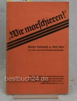 Fügner, Kurt  Wir marschieren. General Ludendorff zu Adolf Hitler am 9. November 1923 vor dem Marsch durch München 