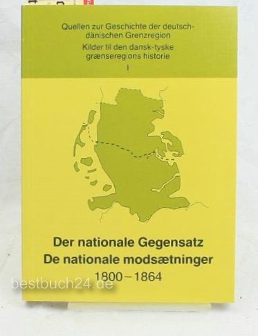 Quellen zur Geschichte der deutsch-dä"nischen Grenzregion I  Der nationale Gegensatz 1800-1864 