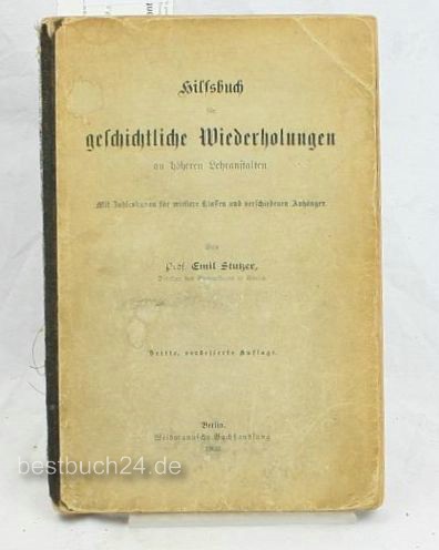 Stutzer, Emil  Hilfsbuch für geschichtliche Wiederholungen an höheren Lehranstalten 3. Aufl. 
