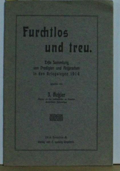 J. Keßler  Furchtlos und Treue,Erste Sammlung von Predigten und Ansprachen in den Kriegstagen 1914 
