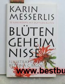 Messerli, Karin  Blüten-Geheimnisse,52 süsse Rezepte mit duftigen Blüten 
