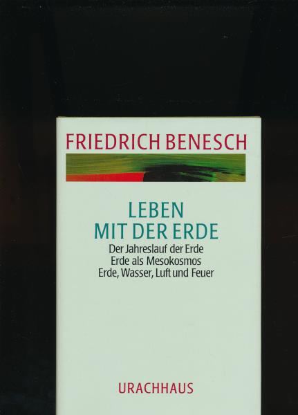 Benesch, Friedrich  Leben mit der Erde ,Der Jahreslauf der Erde; Erde als Mesokosmos; Erde, Wasser, Luft und Feuer 