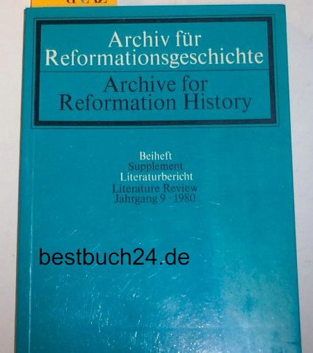   Archiv für Reformationsgeschichte. Internationale Zeitschrift zur Erforschung der Reformation und ihrer Weltwirkung.  - ,Beiheft: Literaturbericht. Jahrgang 9, 1980. 