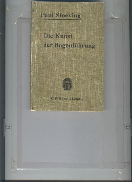 Paul Stoeving  Die Kunst der Bogenführung (The Art of Violin Bowing)  ein praktisch - theoretisches Handbuch fürt Lernende 
