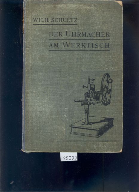 Wilhelm Schultz  Der Uhrmacher am Werktisch  Hand - und Nachschlagebuch für den Taschenuhren - Reparateur 