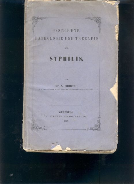 Dr. A. Geigel  Geschichte, Pathologie und Therapie der Syphilis 
