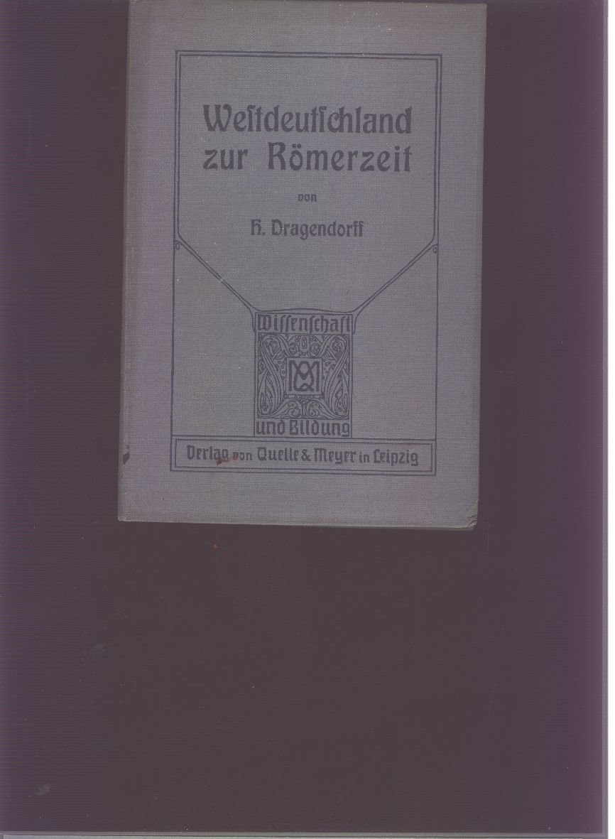 Prof. Dragendorff  Westdeutschland zur Römerzeit 