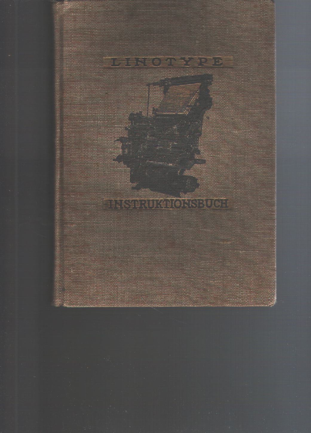 Mergenthaler Setzmaschinen Fabrik  Linotype - Instruktionsbuch  Ausführliche Beschreibung der Arbeitsweise der verschiedenen Linotype-Modelle, ihrer Bedienung, Behandlung und Pflege 