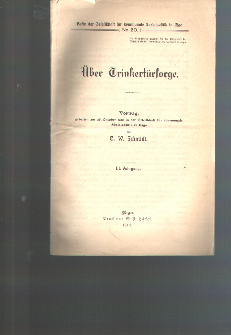 C. W. Schmidt  Über Trinkerfürsorge  Vortrag gehalten am 28. Oktober 1910 in der Gesellschaft für kommunale Sozialpolitik in Riga 
