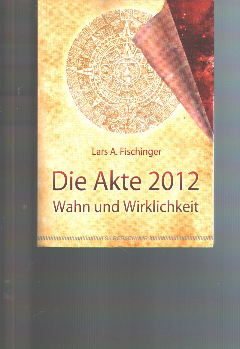 Lars A. Fischinger  Die Akte 2012  Wahn und Wirklichkeit 