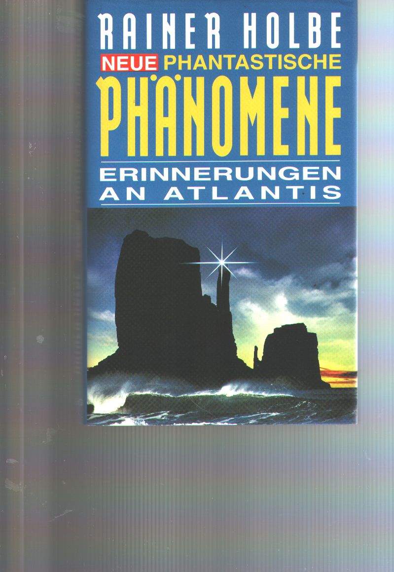 Rainer Holbe  Neue Phantastische Phänomene  Erinnerungen an Atlantis 