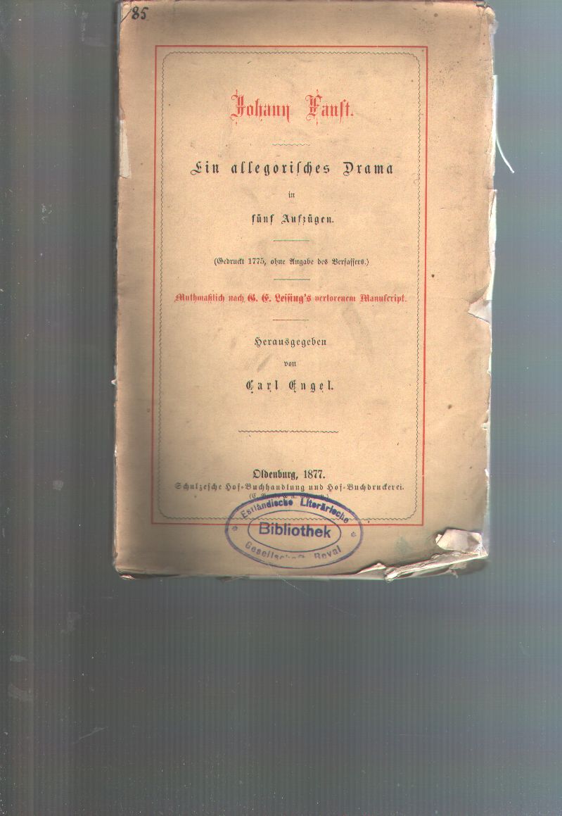 Lessing  Carl Engel (Hrsg.)  Johann Faust  Ein allegorisches Drama in fünf Aufzügen. (Gedruckt 1775, ohne Angabe des Verfassers.) Muthmaßlich nach G. E. Lessing's verlorenem Manuscript.  