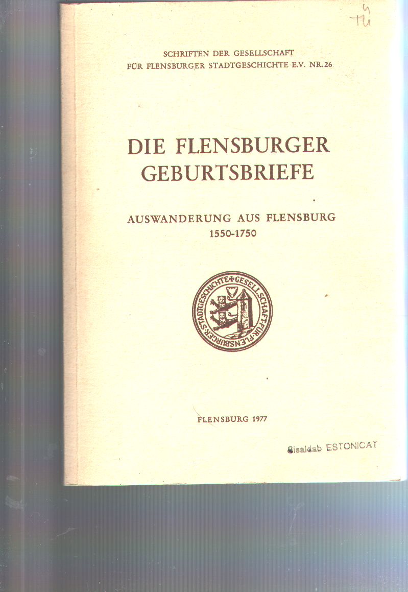 Gesellschaft für Flensburger Stadtgeschichte  Die Flensburger Geburtsbriefe  Auswanderung aus Flensburg 1550 bis 1750  