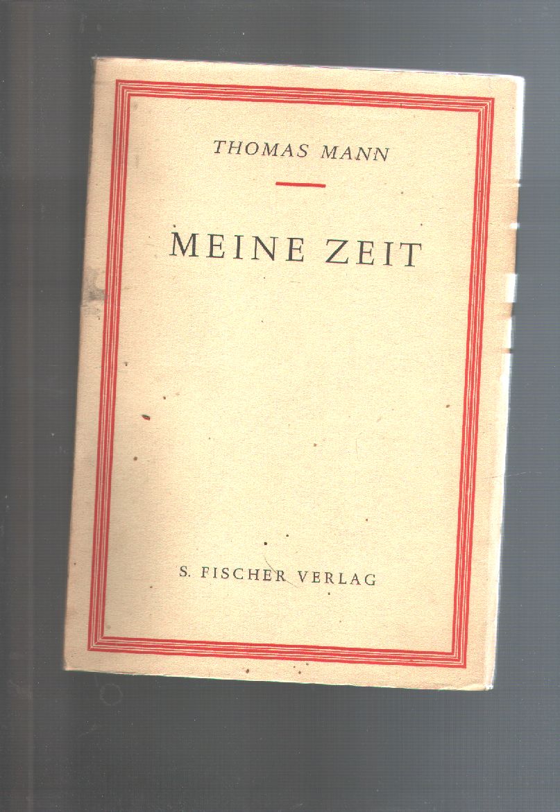 Thomas Mann  Meine Zeit  Vortrag gehalten in der Universität Chicago Mai 1950 