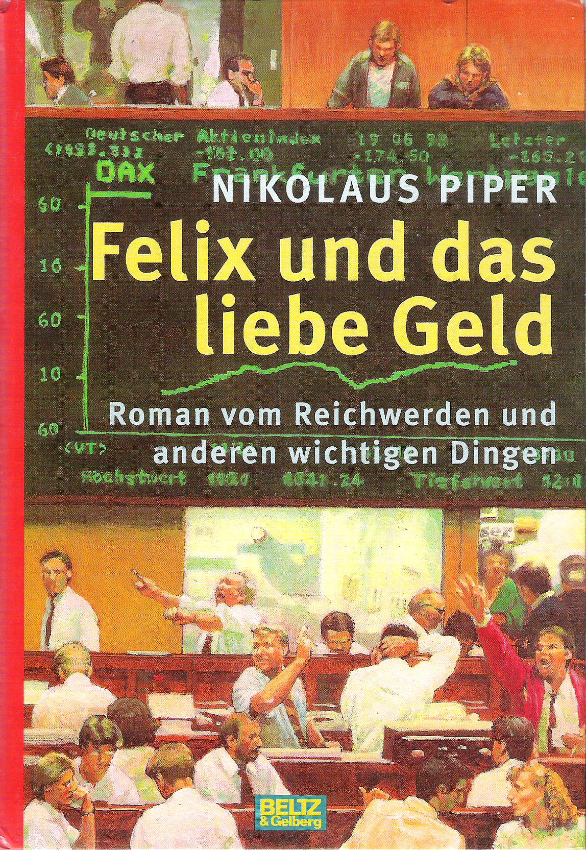 Nikolaus Piper  Felix Und Das Liebe Geld. Roman Von Reichwerden Und Anderen Wichtigen Dingen 