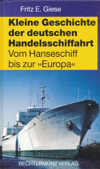 GIESE, FRITZ E.  Kleine Geschichte der deutschen Handelsschiffahrt. Vom Hanseschiff bis zur "Europa". Unveränderter Nachdruck der Ausgabe von 1967. 