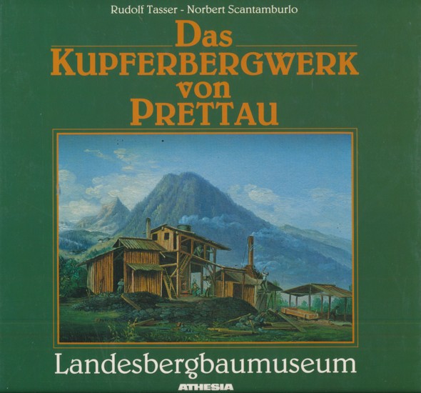 TASSER, RUDOLF & NORBERT SCANTAMBURLO.  Das Kupferbergwerk von Prettau. Südtiroler Landesbergbaumuseum. 