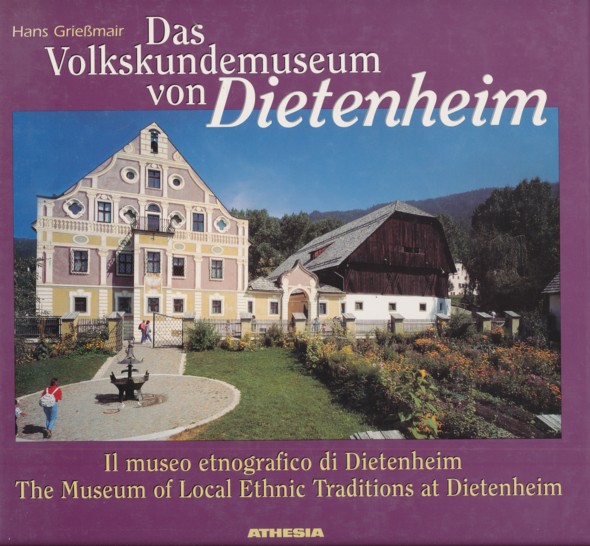 GRIEßMAIR, HANS.  Das Volkskundemuseum von Dietenheim. (Südtiroler Landesmuseum für Volkskunde). 