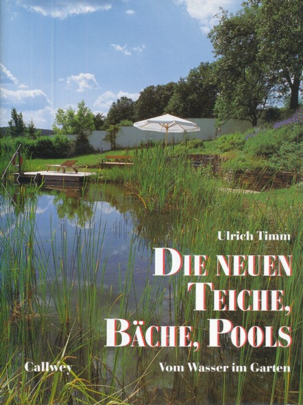 TIMM, ULRICH.  Die neuen Teiche, Bäche, Pools. Vom Wasser im Garten. Unter Mitarbeit von Hannelore Timm. 