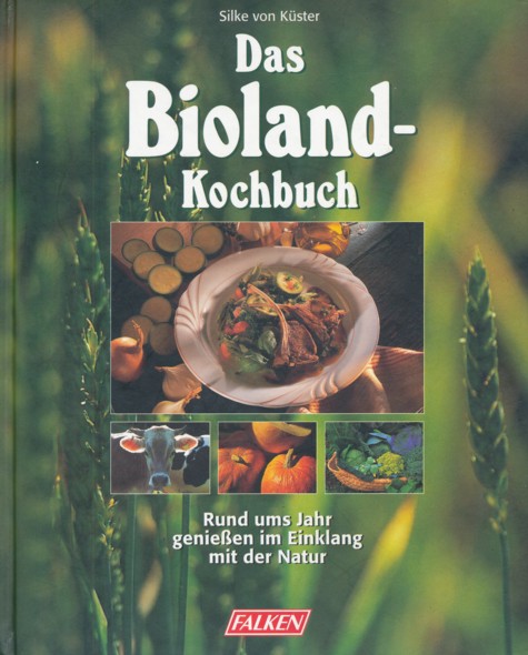 KÜSTER, SILKE VON.  Das Bioland-Kochbuch. Rund ums Jahr genießen im Einklang mit der Natur. 