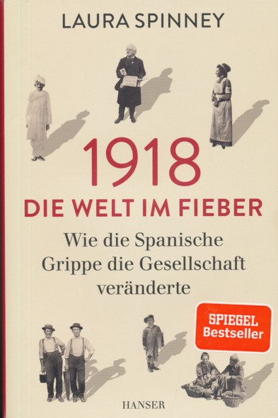 SPINNEY, LAURA.  1918 - Die Welt im Fieber. Wie die Spanische Grippe die Gesellschaft veränderte. Aus dem Englischen übersetzt von Sabine Hübner. 