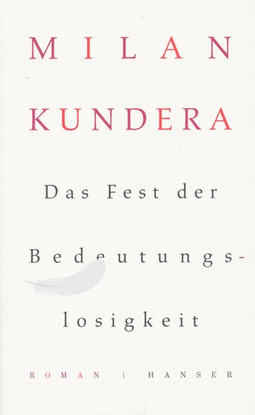 KUNDERA, MILAN.  Das Fest der Bedeutungslosigkeit. Roman. Aus dem Französischen übersetzt von Uli Aumüller. 