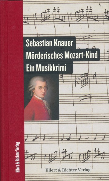 KNAUER, SEBASTIAN.  Mörderisches Mozart-Kind. Ein Musikkrimi. 