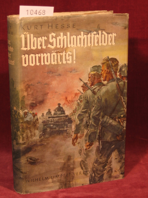 Hesse, Kurt:  Über Schlachtfelder vorwärts! Mit dem siegreichen Heer durch Frankreich 1940. 
