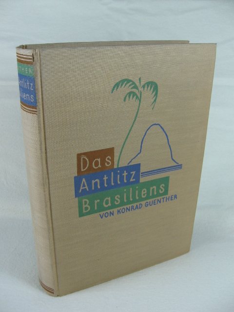 Guenther, Dr. Konrad:  Das Antlitz Brasiliens. Natur und Kultur eines Sonnenlandes, sein Tier- und Pflanzenleben. 