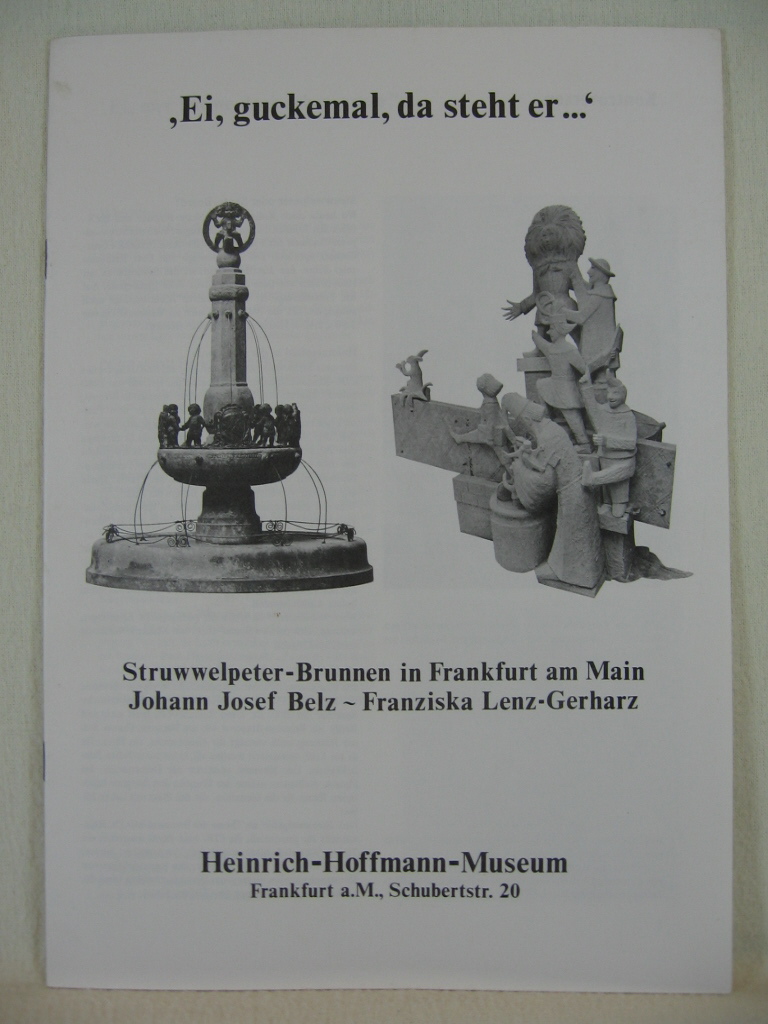   Ei, guckemal, da steht er. Struwwelpeter-Brunnen in Frankfurt am Main. Johann Josef Belz - Franziska Lenz-Gerharz. 