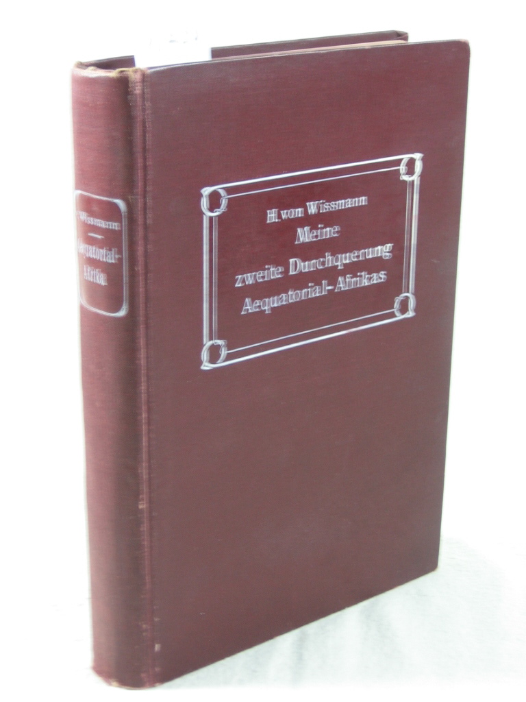 Wissmann, Hermann von:  Meine zweite Durchquerung Äquatorial-Afrikas vom Kongo zum Zambesi während der Jahre 1886 und 1887. 