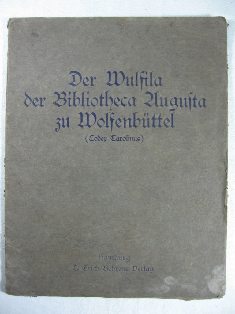 Henning, Dr. phil. Hans (Herausgeber):  Der Wulfila der Bibliotheca Augusta zu Wolfenbüttel (Codex Carolinus). 
