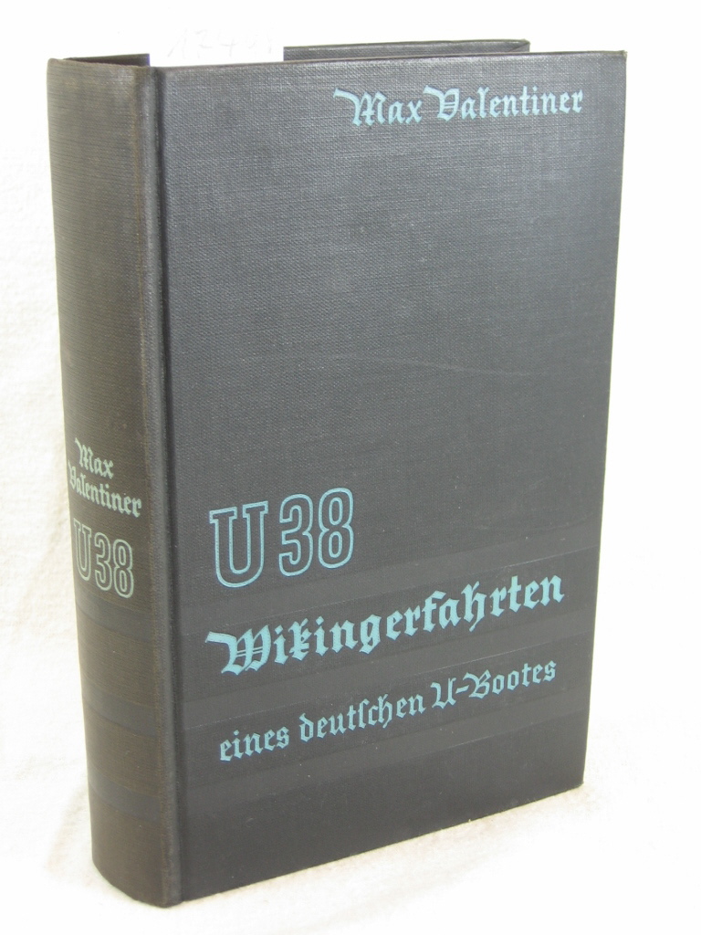 Valentiner, Max:  U 38. Wikingerfahrten eines deutschen U-Bootes. 