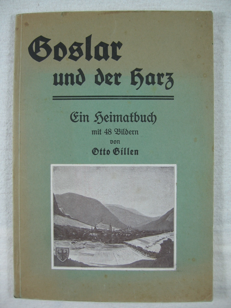 Gillen, Otto:  Goslar und der Harz. Ein Heimatbuch mit 48 Bildern. 