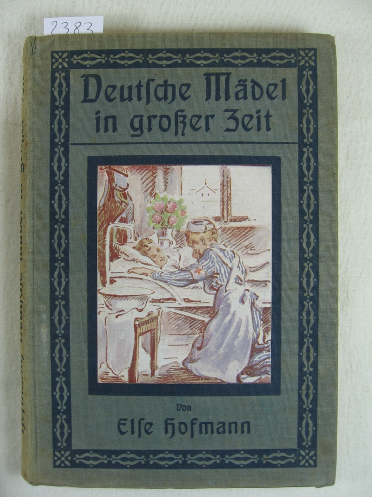 Hofmann, Else:  Deutsche Mädel in großer Zeit. 
