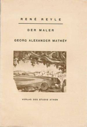 REYLE, René:  Der Maler Georg Alexander Mathéy. (Numeriertes Exemplar). 