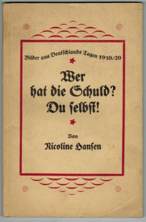 HANSEN, Nicoline:  Wer hat die Schuld? Du selbst! Bilder aus Deutschlands Tagen 1910 - 1920. 