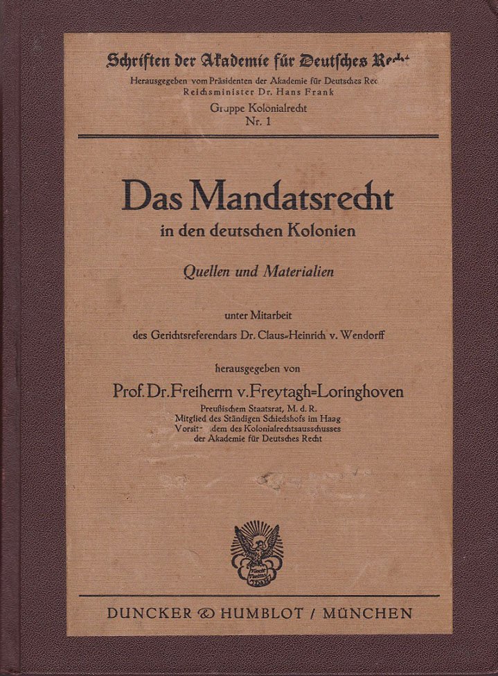 FREYTAGH-LORINGHOVEN, Freiherr von (Hrsg.):  Das Mandatsrecht in den deutschen Kolonien. Quellen und Materialien.  Unter Mitarbeit von Claus-Heinrich von Wendorff. 
