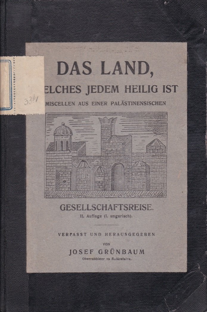 GRÜNBAUM, Josef:  Das Land, das jedem heilig ist.  Miscellen aus einer palästinensischen Reisegesellschaft. Verfaßt und herausgegeben von - . 