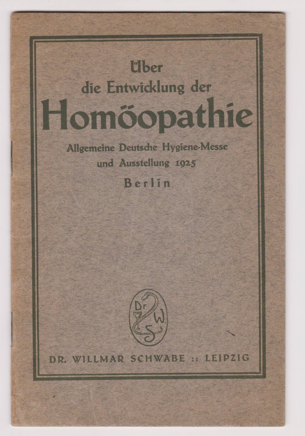 SCHWABE, Willmar / Homöopathische Central-Officin:  Über die Entwicklung der Homöopathie. Allgemeine Deutsche Hygiene-Messe und Ausstellung 1925, Berlin. 
