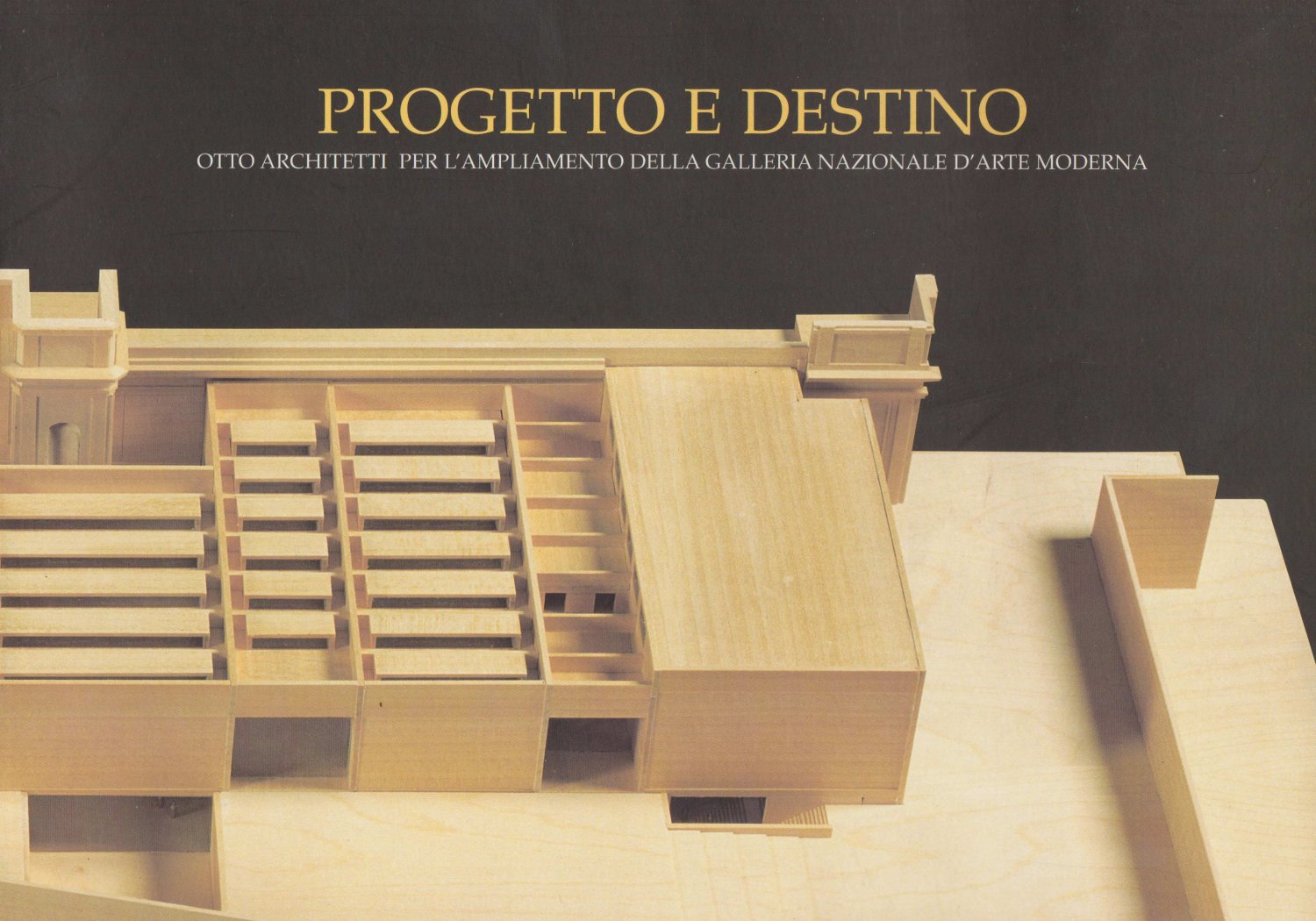 GAROFALO, Francesco:  Progetto e Destino. Otto architetti per l'ampliamento della Galleria Nazionale d'Arte Moderna. 
