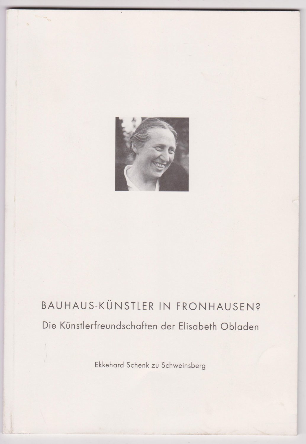 SCHENK ZU SCHWEINSBERG, Ekkehard:  Bauhaus-Künstler in Fronhausen? Die Künstlerfreundschaften der Elisabeth Obladen. 