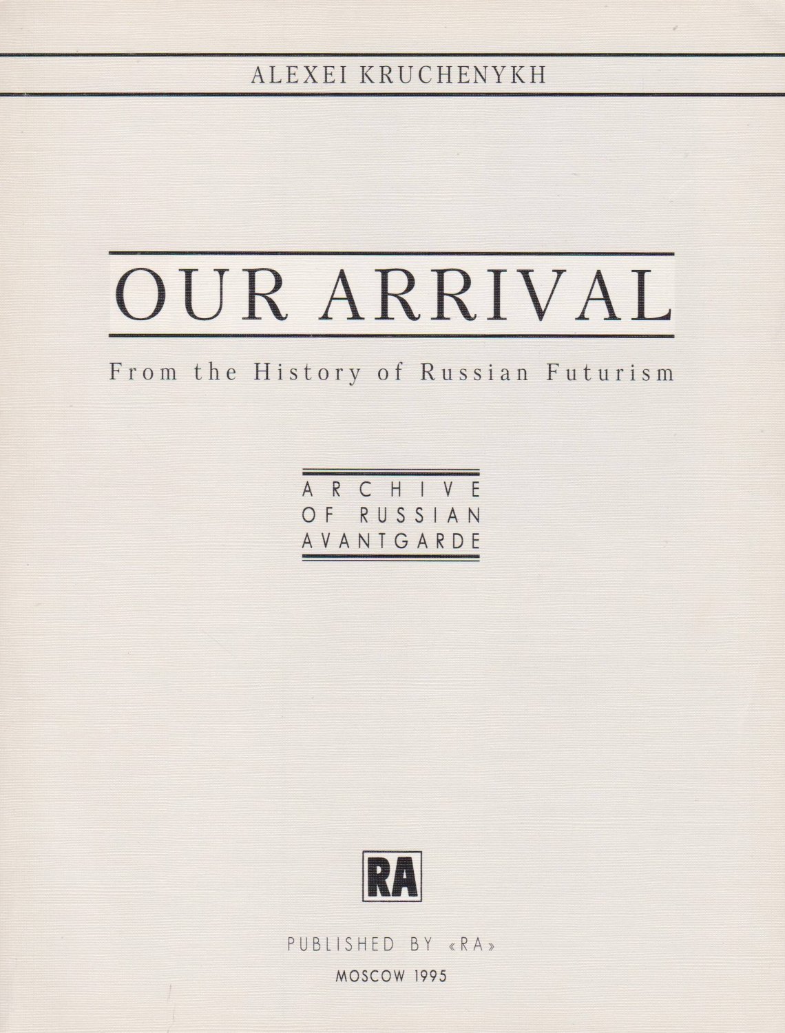 KRUCHENYKH, Alexei:  Our Arrival. From the History of Russian Futurism. 