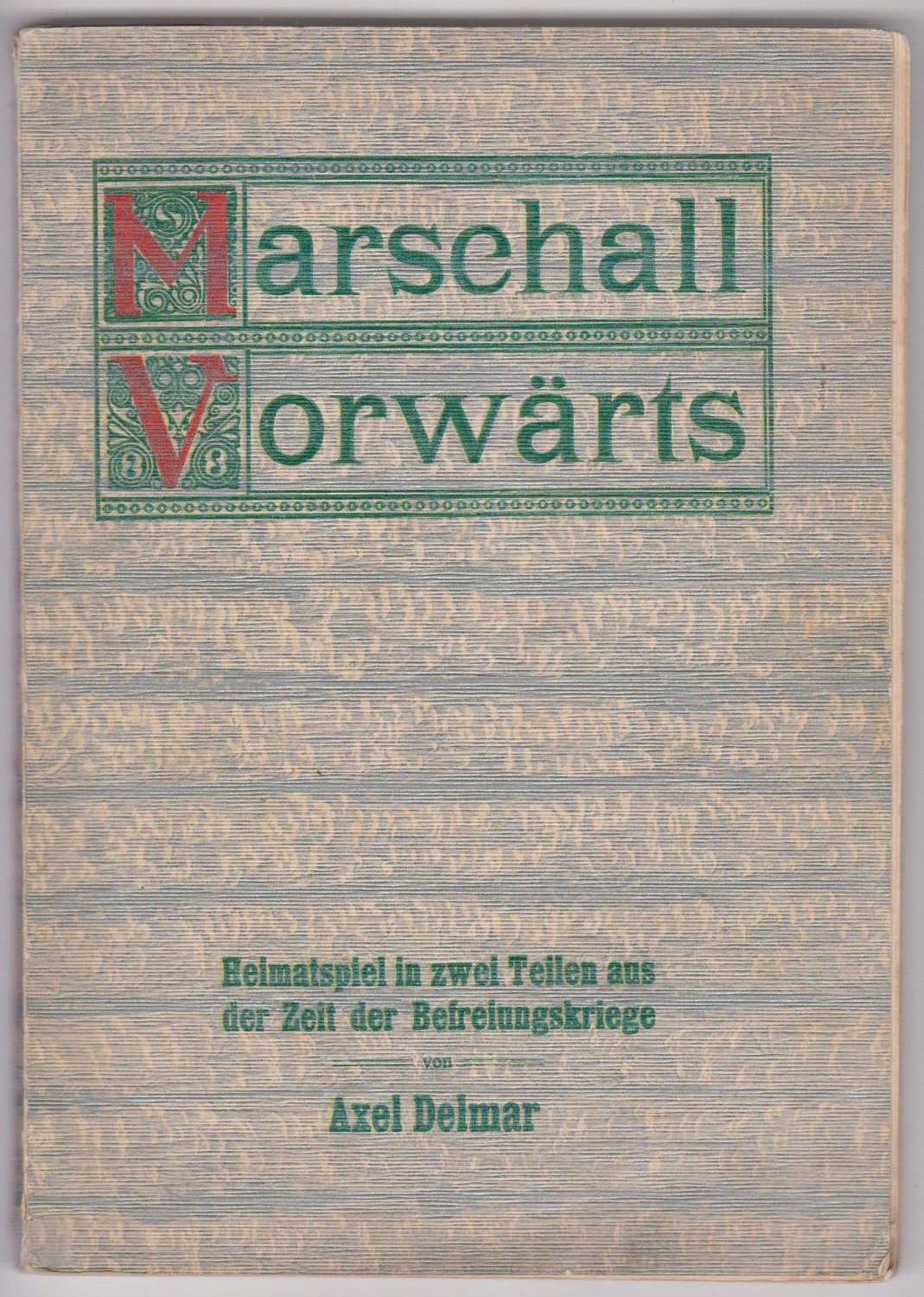 DELMAR, Axel:  Marschall Vorwärts. Heimatspiel in zwei Teilen aus der Zeit der Befreiungskriege. 