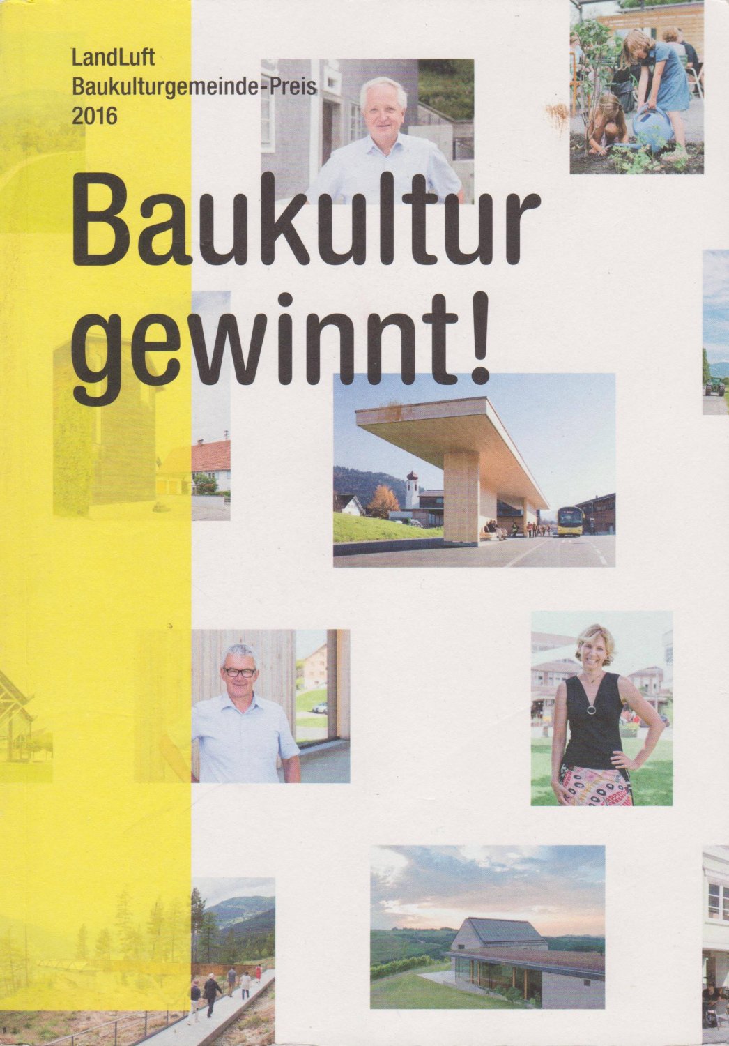 LandLuft - Verein für Baukultur und Kommunikation in ländlichen Räumen (Herausgeber):  Baukultur gewinnt! Baukulturgemeinde-Preis 2016. 