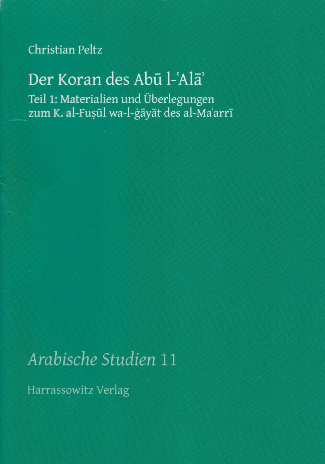 PELTZ, Christian:  Der Koran des Abu l-Ala. Teil 1: Materialien und Überlegungen. Teil 2: Glossar. (2 Bände). 