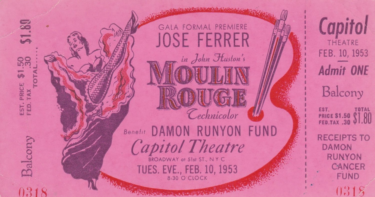 Capitol Theatre, Broadway at 51st ST., NYC (Editor):  Jose Ferrer in John Huston's "Moulin Rouge" Technicolor. Benefit Damon Runyon Fund Capitol Theatre: Feb. 10, 1953. (Original cinema ticket for the premiere of John Huston film "Moulin Rouge" in 1953). 